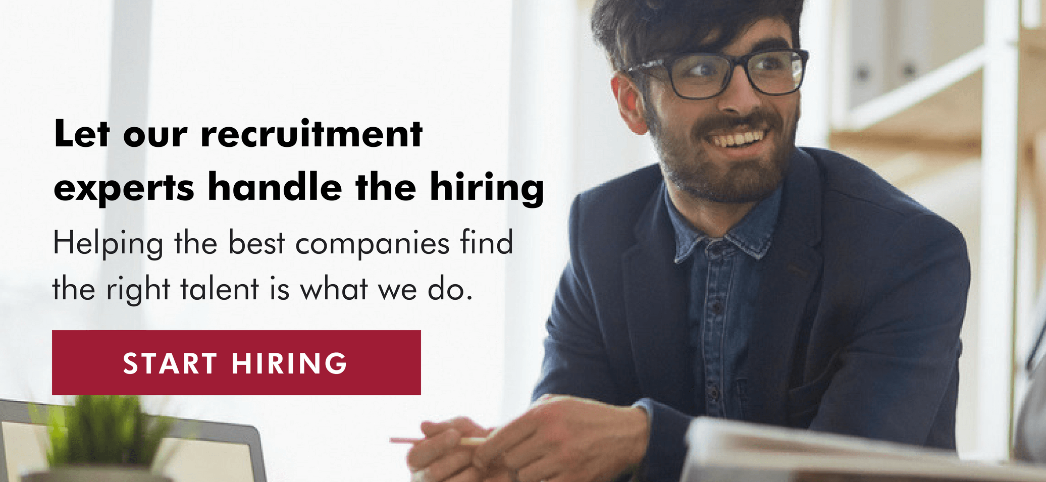 Let our experts handle the hiring - Start Hiring